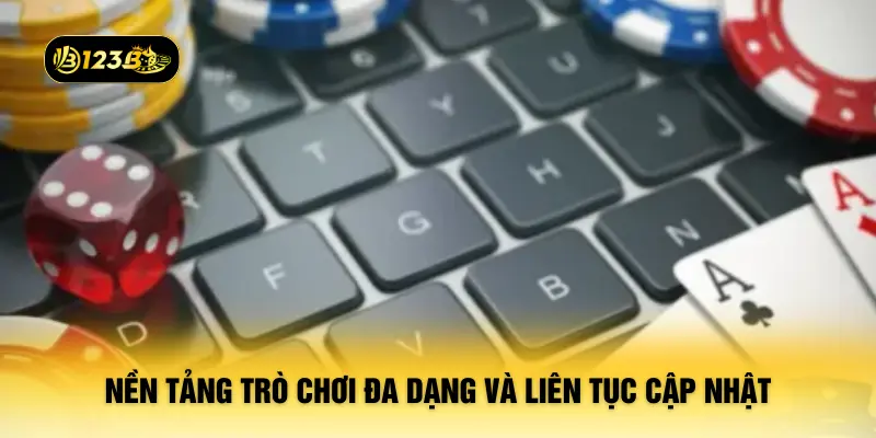 Nền tảng trò chơi đa dạng và liên tục cập nhật