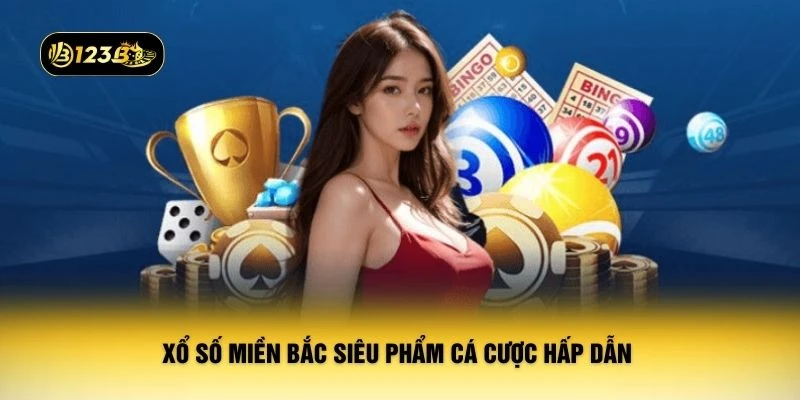 Xổ số miền Bắc siêu phẩm cá cược hấp dẫn 